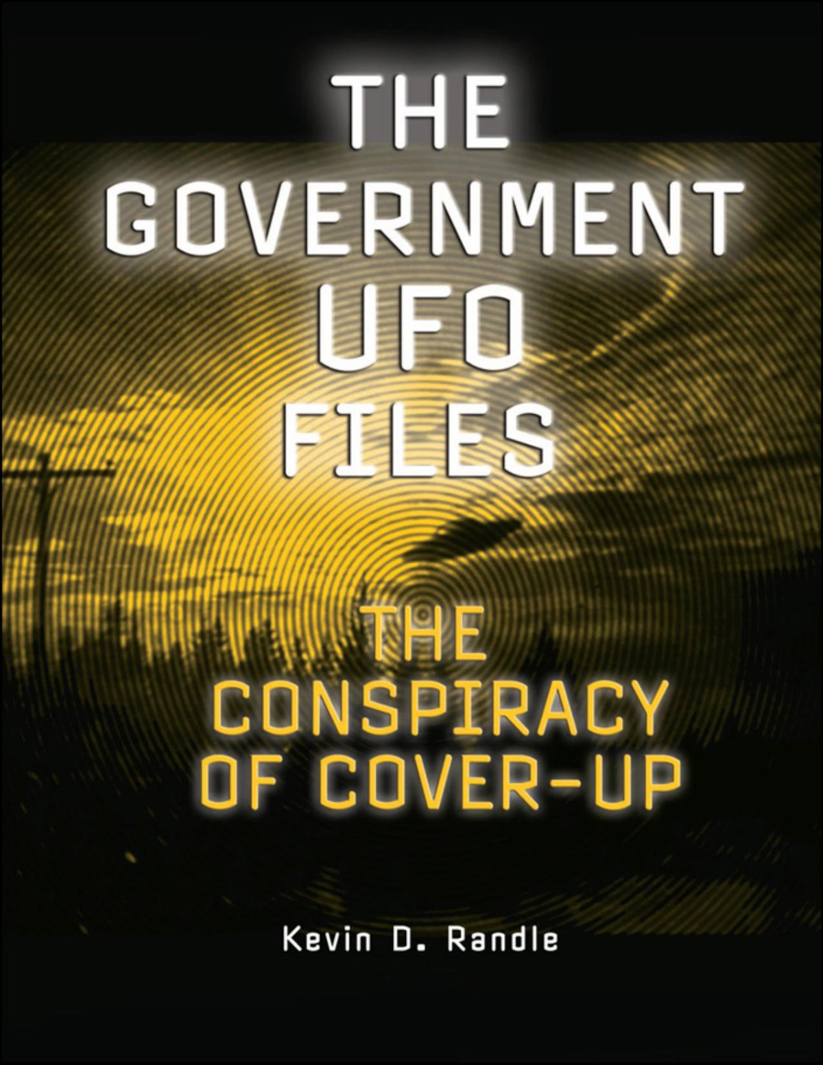 Kevin D Randle The Government Ufo Files The Conspiracy Of Coverup Kevin D Randle