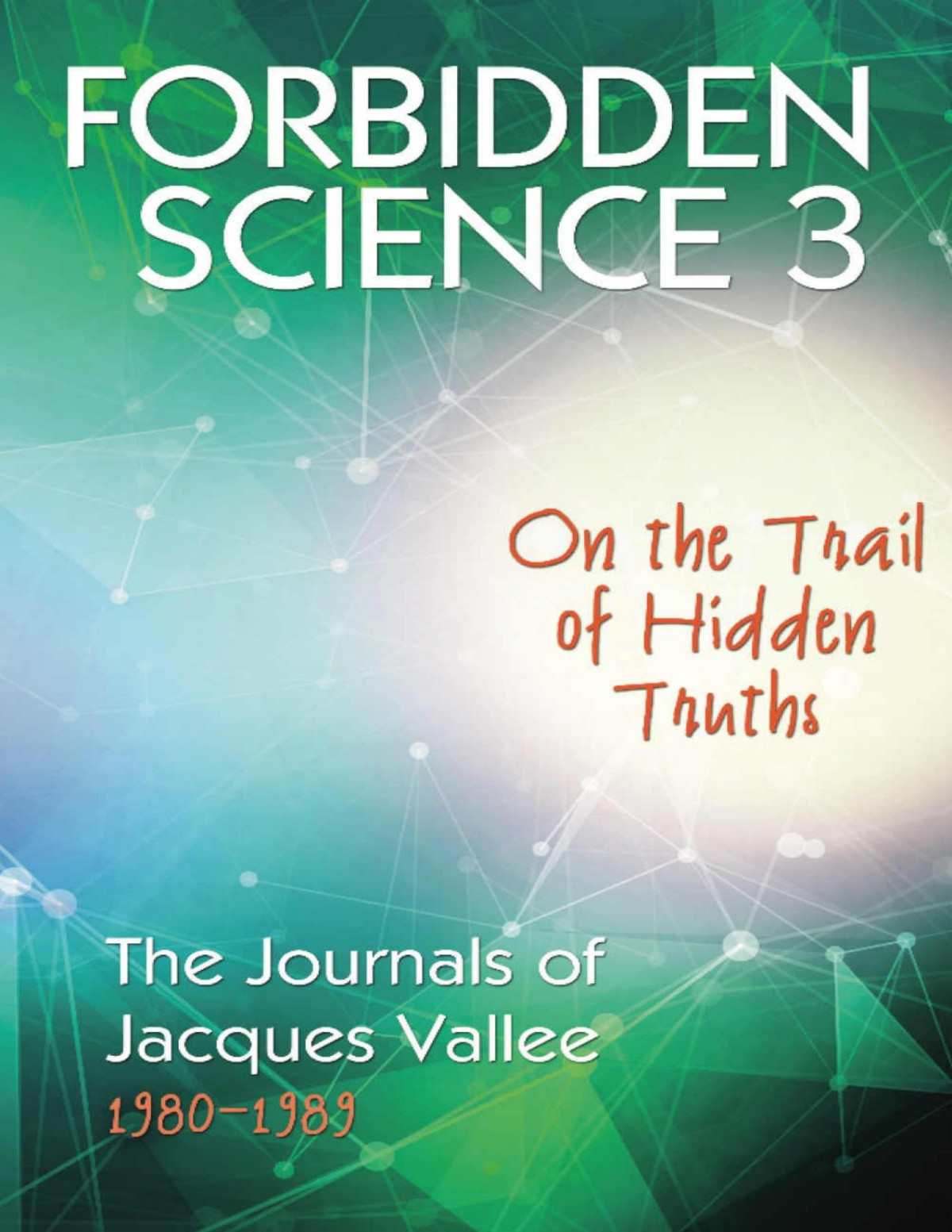 Jacques Valle Forbidden Science 3 The Journals Of 19809 On The Trail Of Hidden Truths Jacques Valle