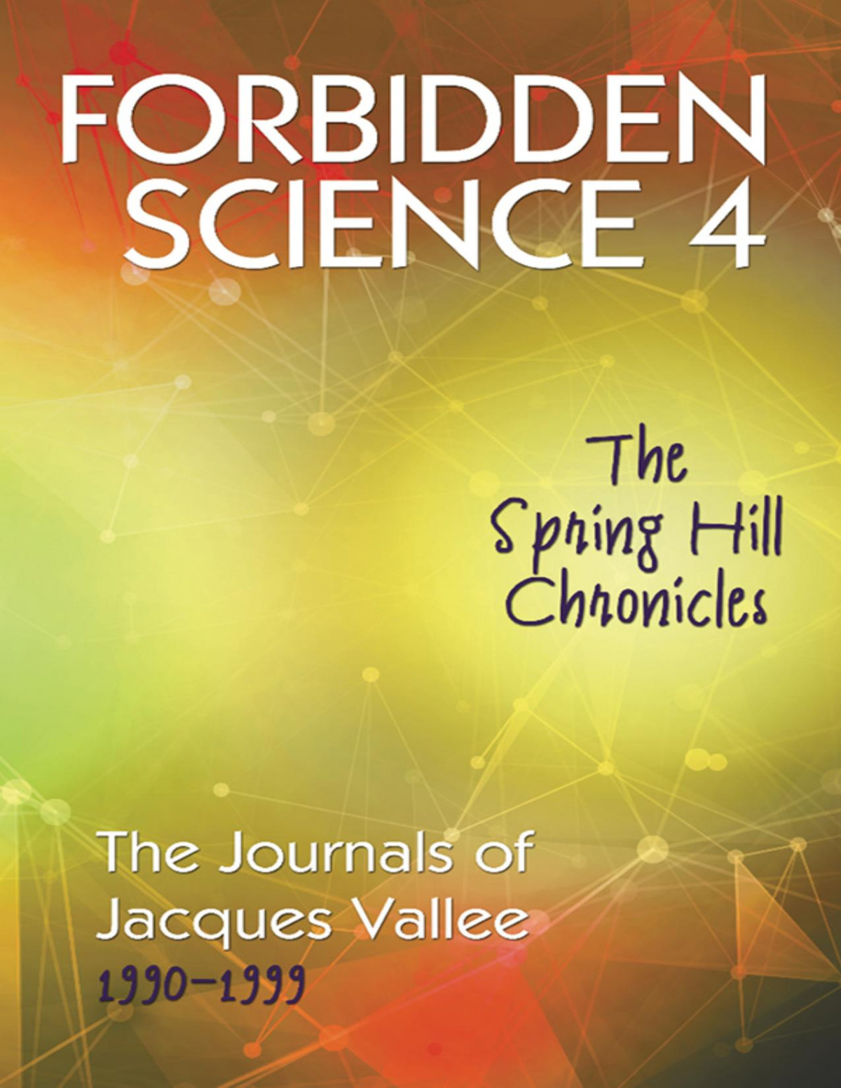 Jacques Fabrice Valle Forbidden Science 4 The Spring Hill Chronicles 19901999 Jacques Fabrice Valle