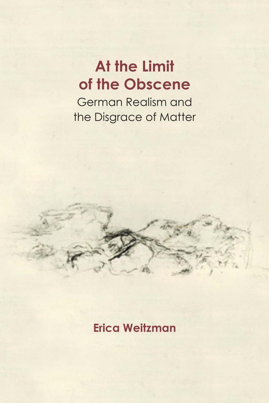 At The Limit Of The Obscene German Realism And The Disgrace Of Matter Erica Weitzman Author