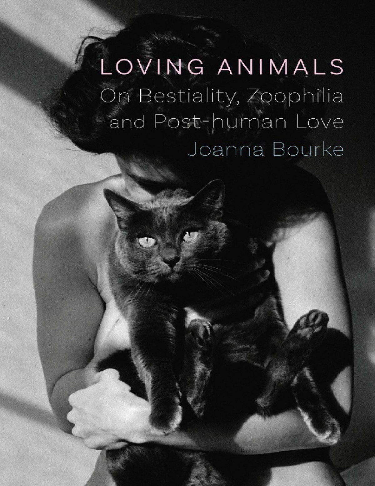 Loving Animals On Bestiality Zoophilia And Posthuman Love 1st Edition Joanna Bourke