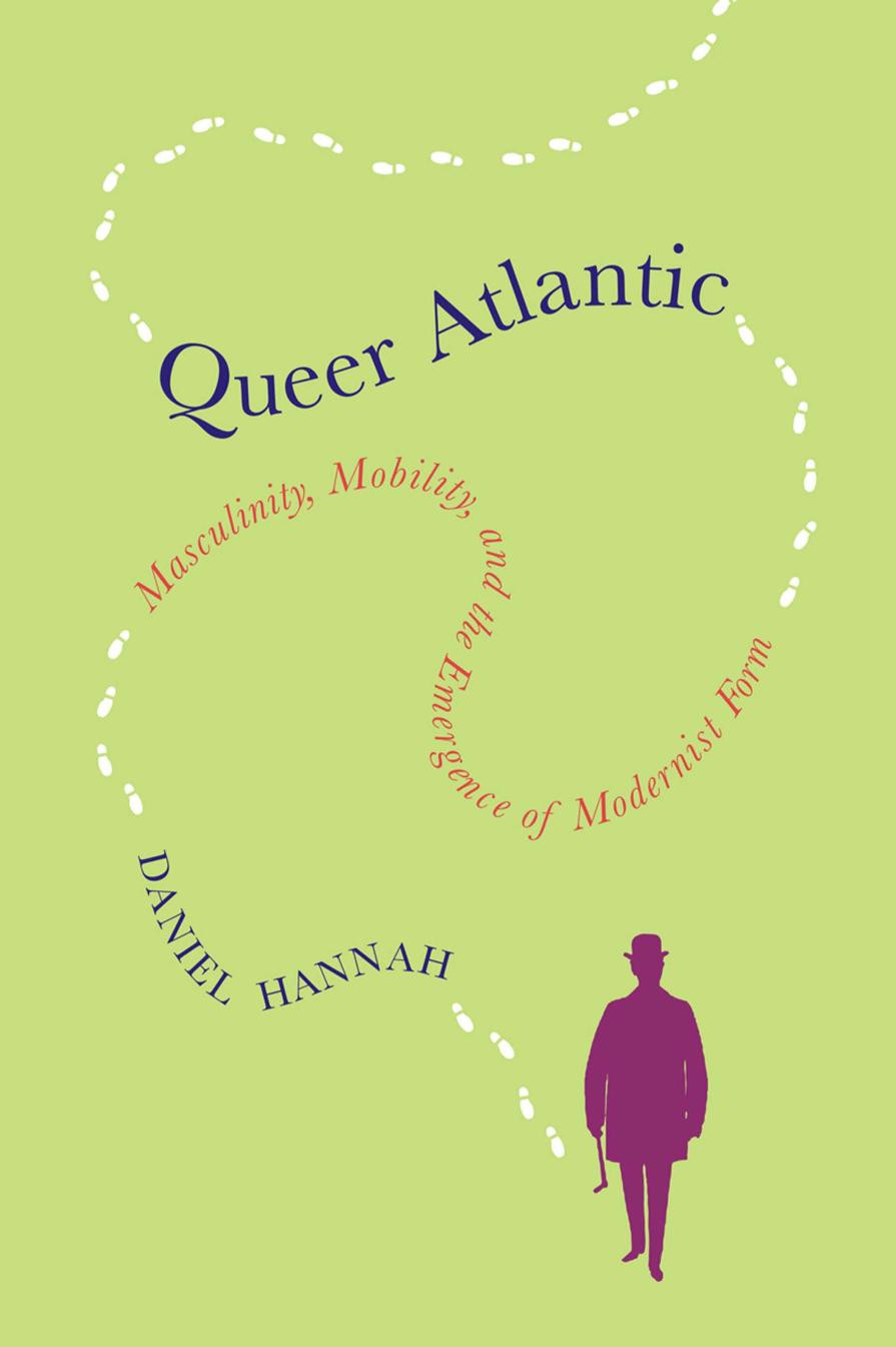 Queer Atlantic Masculinity Mobility And The Emergence Of Modernist Form Daniel Hannah