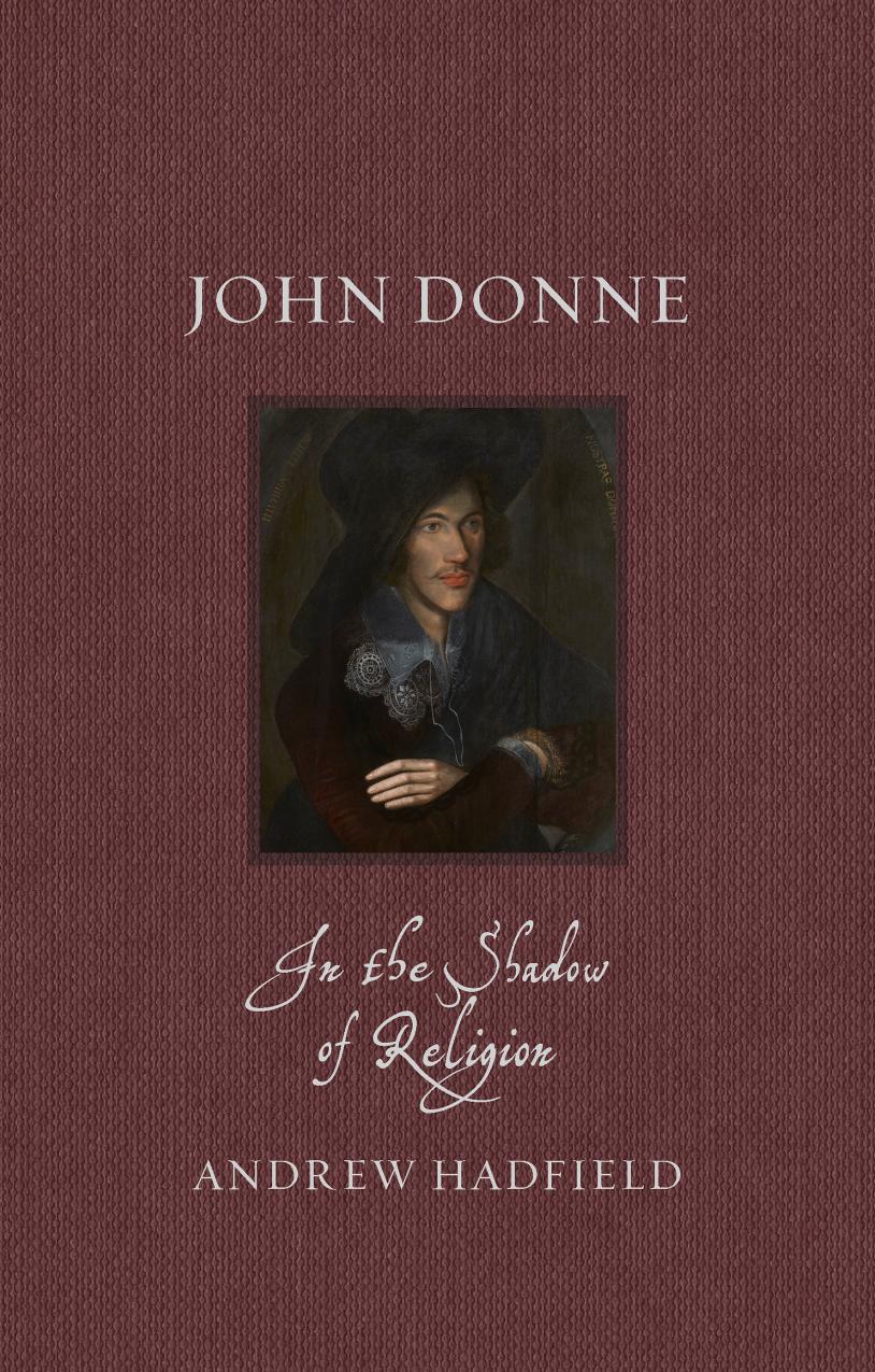 John Donne In The Shadow Of Religion Andrew Hadfield