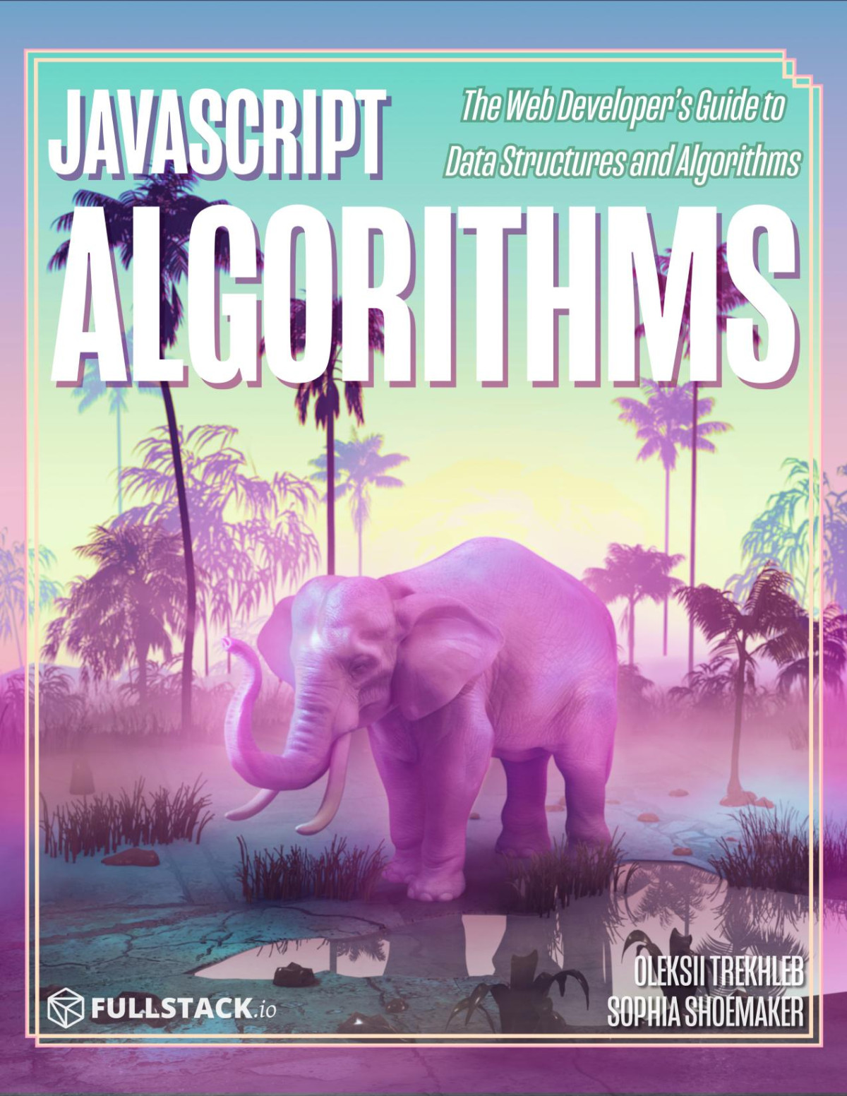 Javascript Algorithms The Web Developers Guide To Data Structures And Algorithms Oleksii Trekhleb And Sophia Shoemaker