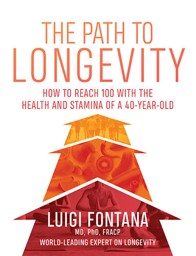 The Path To Longevity The Secrets To Living A Long Happy Healthy Life Luigi Fontana