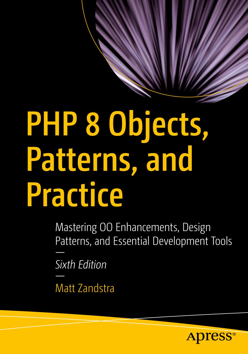 Php 8 Objects Patterns And Practice Mastering Oo Enhancements Design Patterns And Essential Development Tools 6th Edition Matt Zandstra