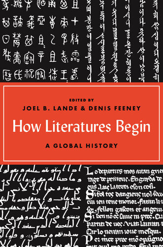 How Literatures Begin A Global History Joel B Lande Denis Feeney
