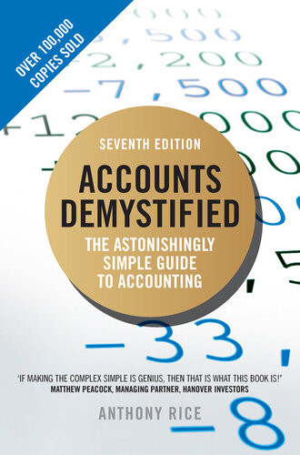 Accounts Demystified The Astonishingly Simple Guide To Accounting 7th Edition Anthony Rice
