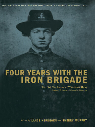 Four Years With The Iron Brigade Lance Herdegen Sherry Murphy