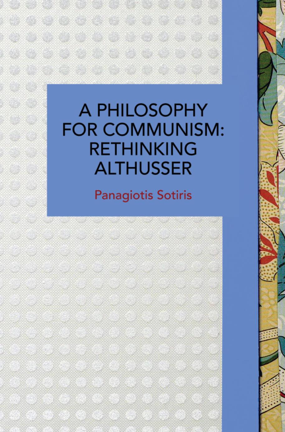 A Philosophy For Communism Rethinking Althusser Historical Materialism Book Series 211 Panagiotis Sotiris