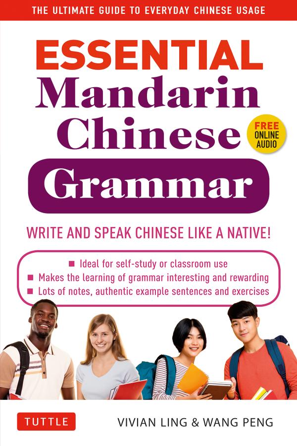 Essential Mandarin Chinese Grammar Write And Speak Chinese Like A Native The Ultimate Guide To Everyday Chinese Usage Vivian Ling Peng Wang