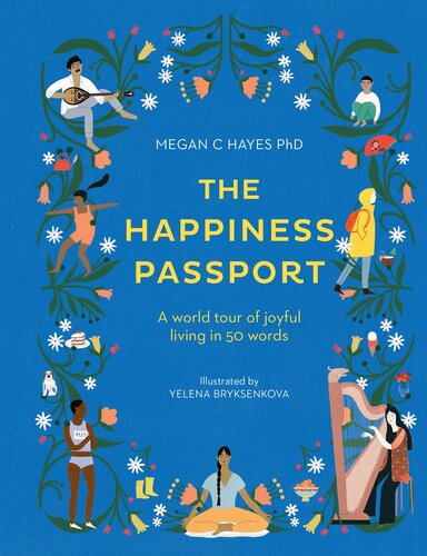 The Happiness Passport A World Tour Of Joyful Living In 50 Words Megan C Hayes