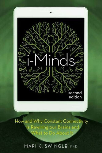 Iminds 2nd Edition How And Why Constant Connectivity Is Rewiring Our Brains And What To Do About It 2nd Edition Mari Swingle