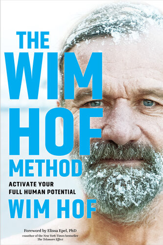 The Wim Hof Method Own Your Mind Master Your Biology And Activate Your Full Human Potential Wim Hof