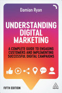 Understanding Digital Marketing A Complete Guide To Engaging Customers And Implementing Successful Digital Campaigns 5th Edition Ryan