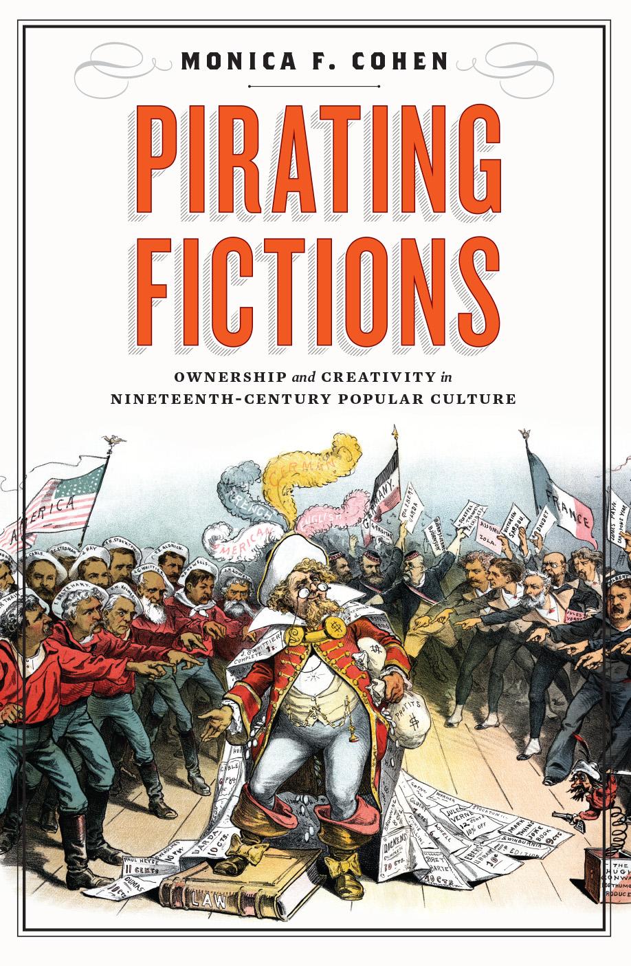 Pirating Fictions Ownership And Creativity In Nineteenthcentury Popular Culture Monica F Cohen
