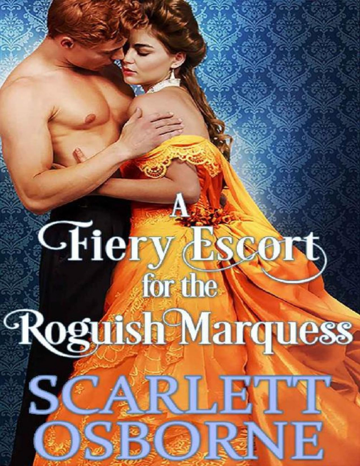 A Fiery Escort For The Roguish Marquess A Steamy Historical Regency Romance Novel Scarlett Osborne Cobalt Fairy