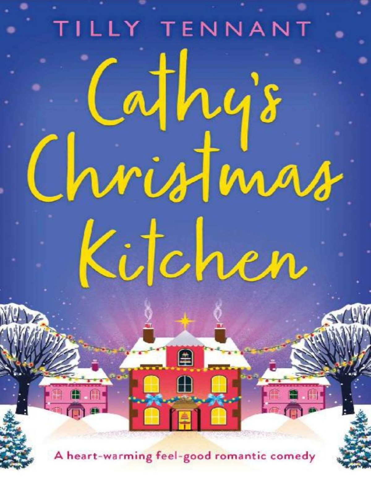 Cathys Christmas Kitchen A Heartwarming Feelgood Romantic Comedy Tilly Tennant