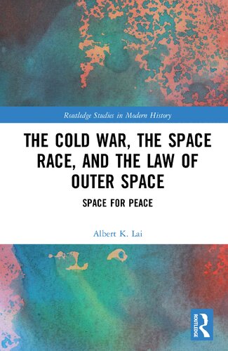 The Cold War The Space Race And The Law Of Outer Space Space For Peace 1st Edition Albert K Lai