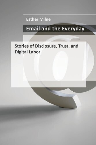 Email And The Everyday Stories Of Disclosure Trust And Digital Labor Esther Milne