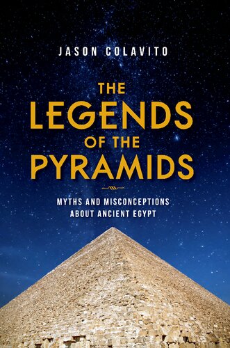 The Legends Of The Pyramids Myths And Misconceptions About Ancient Egypt Jason Colavito