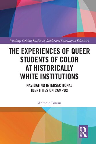 The Experiences Of Queer Students Of Color At Historically White Institutions Navigating Intersectional Identities On Campus Antonio Duran