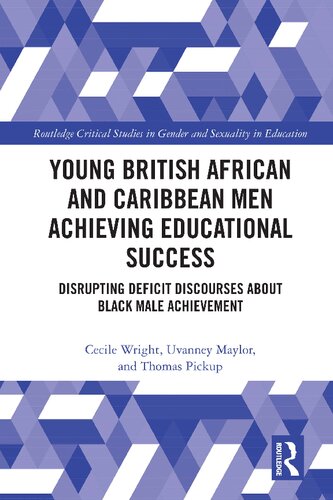 Young British African And Caribbean Men Achieving Educational Success Disrupting Deficit Discourses About Black Male Achievement Cecile Wright