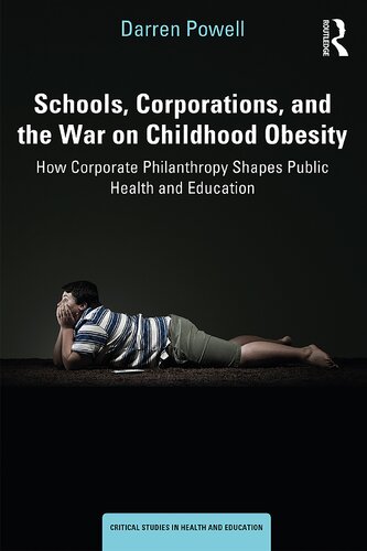 Schools Corporations And The War On Childhood Obesity How Corporate Philanthropy Shapes Public Health And Education Darren Powell