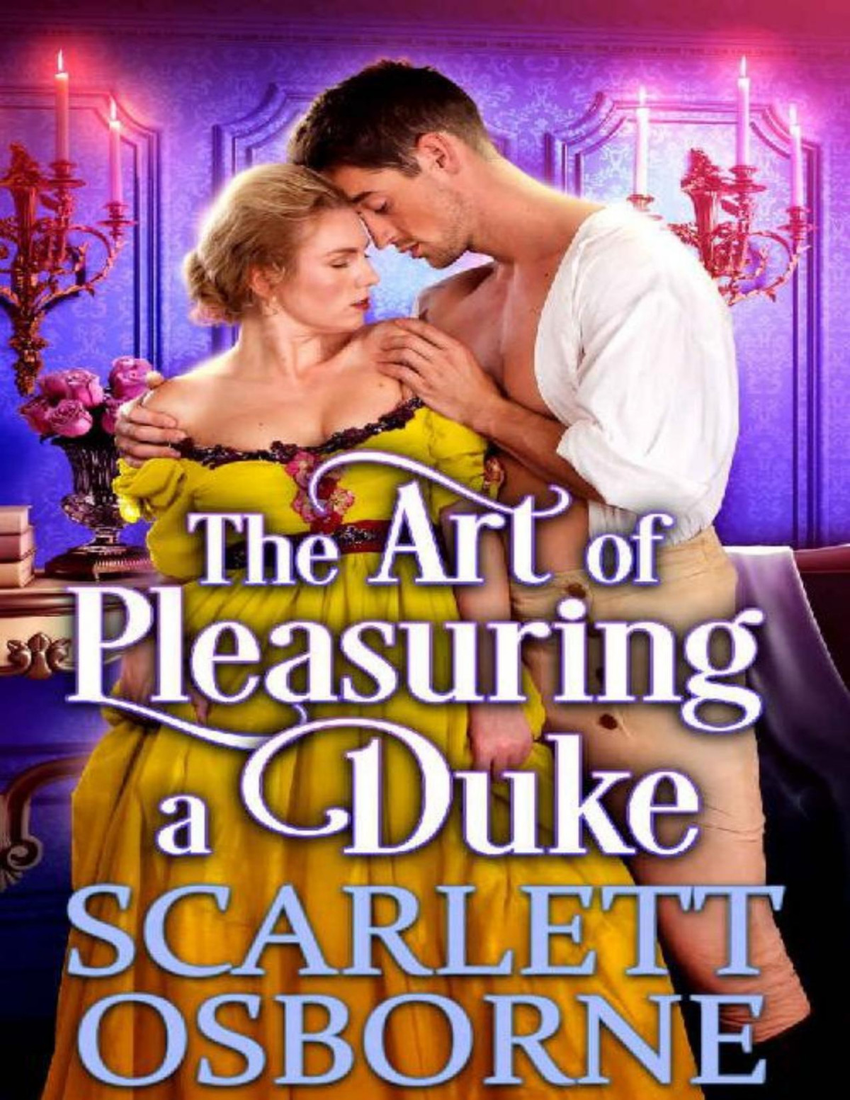 The Art Of Pleasuring A Duke A Steamy Historical Regency Romance Novel Scarlett Osborne Cobalt Fairy