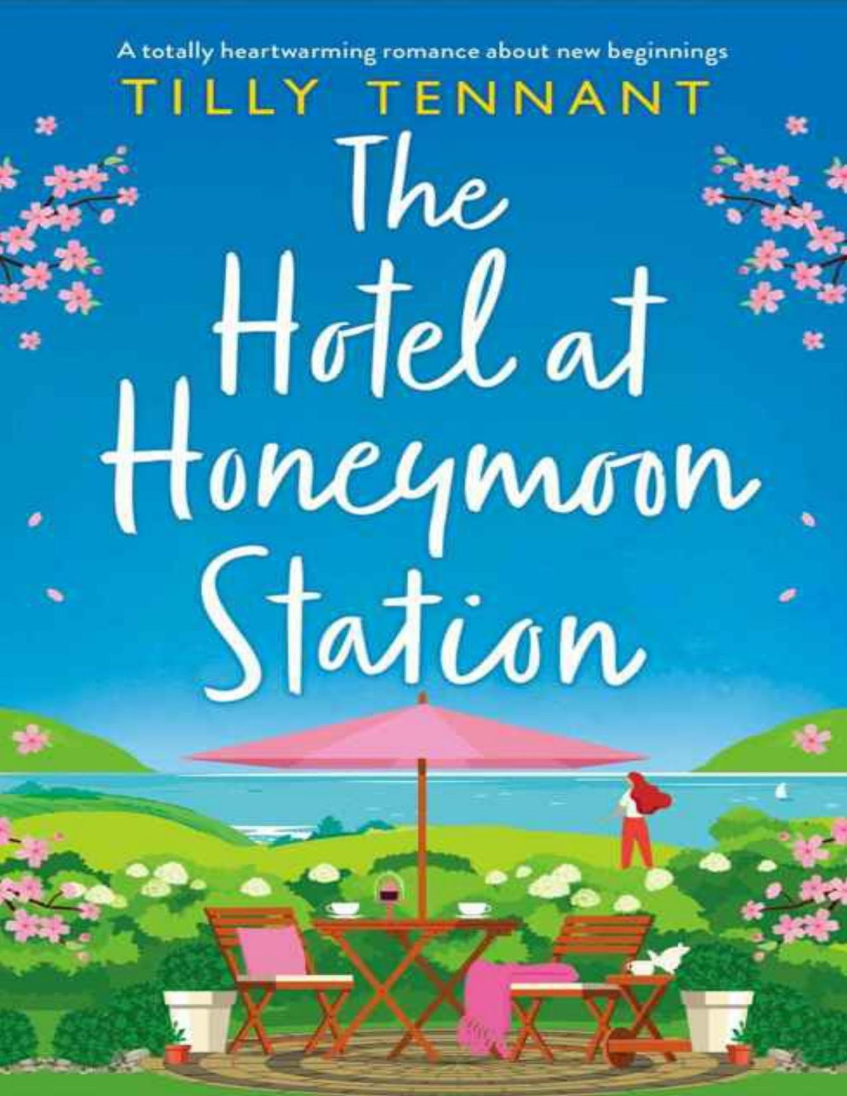 The Hotel At Honeymoon Station A Totally Heartwarming Romance About New Beginnings Tilly Tennant