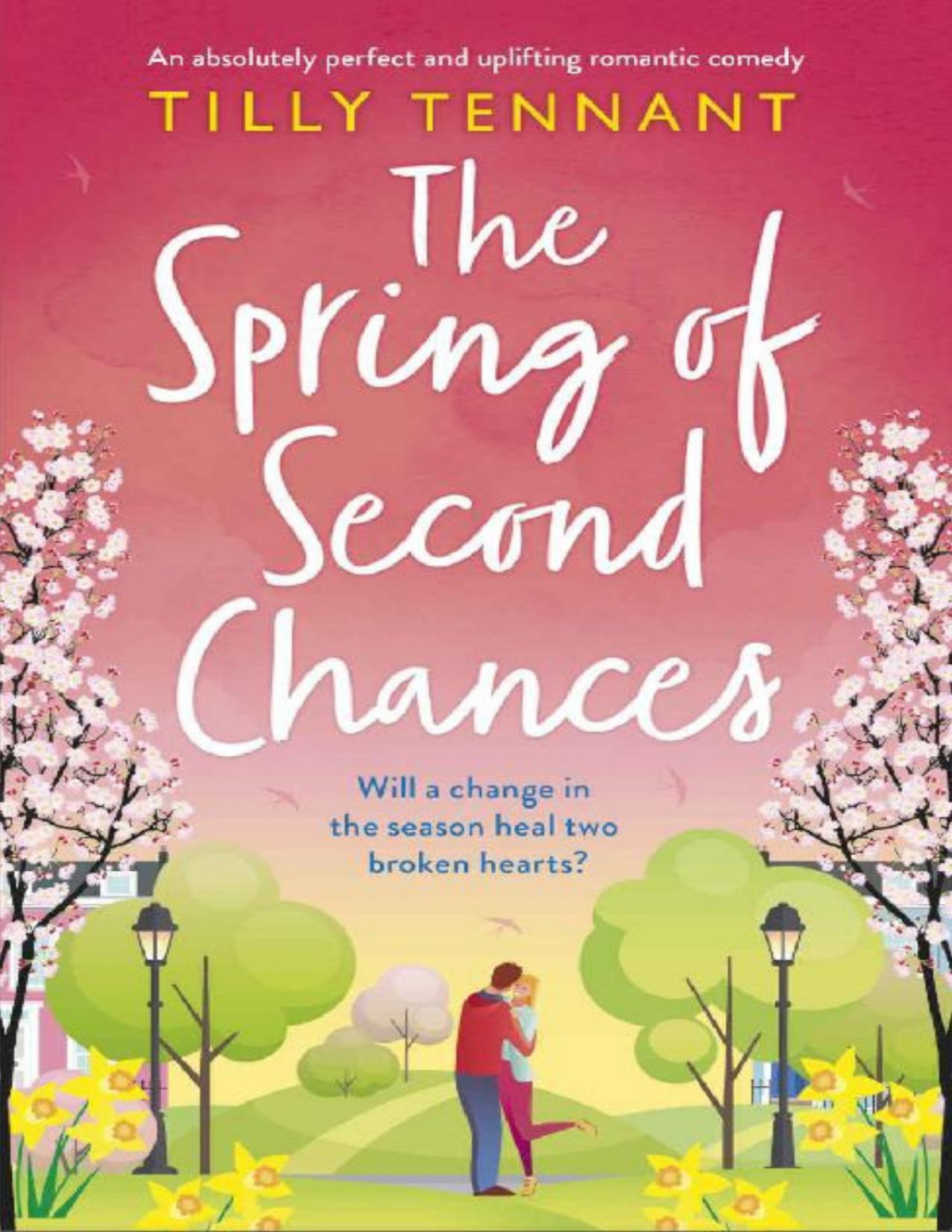 The Spring Of Second Chances An Absolutely Perfect And Uplifting Romantic Comedy Tilly Tennant