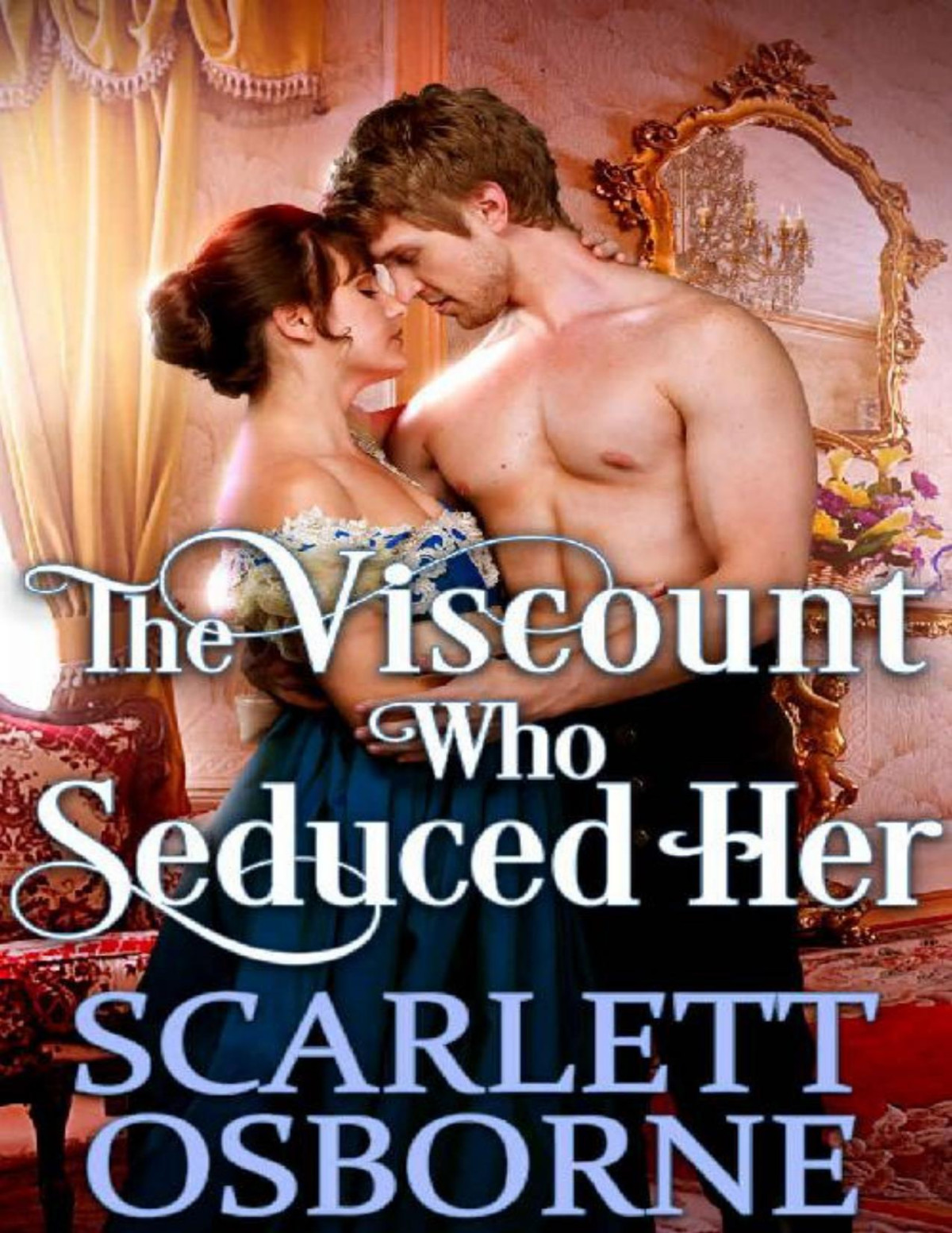 The Viscount Who Seduced Her A Steamy Historical Regency Romance Novel Scarlett Osborne Cobalt Fairy