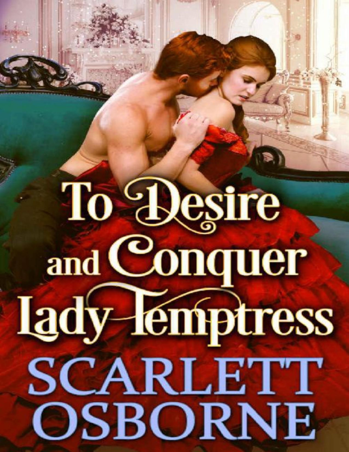 To Desire And Conquer Lady Temptress A Steamy Historical Regency Romance Novel Scarlett Osborne Cobalt Fairy