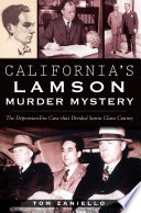 Californias Lamson Murder Mystery The Depression Era Case That Divided Santa Clara County True Crime Tom Zaniello
