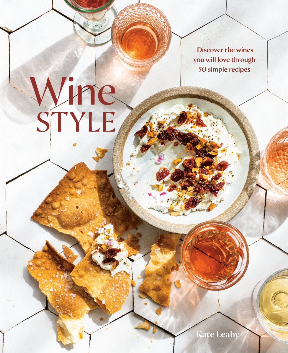 Wine Style Discover The Wines You Will Love Through 50 Simple Recipes Kate Leahy