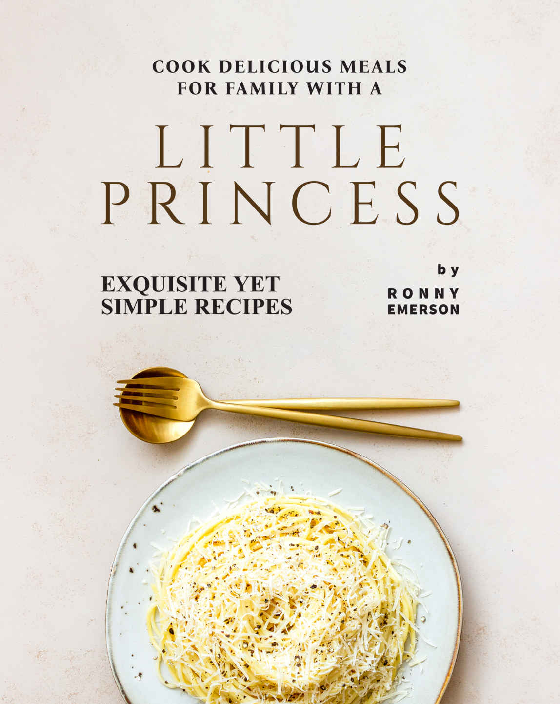 Cook Delicious Meals For Family With A Little Princess 1st Edition Ronny Emerson