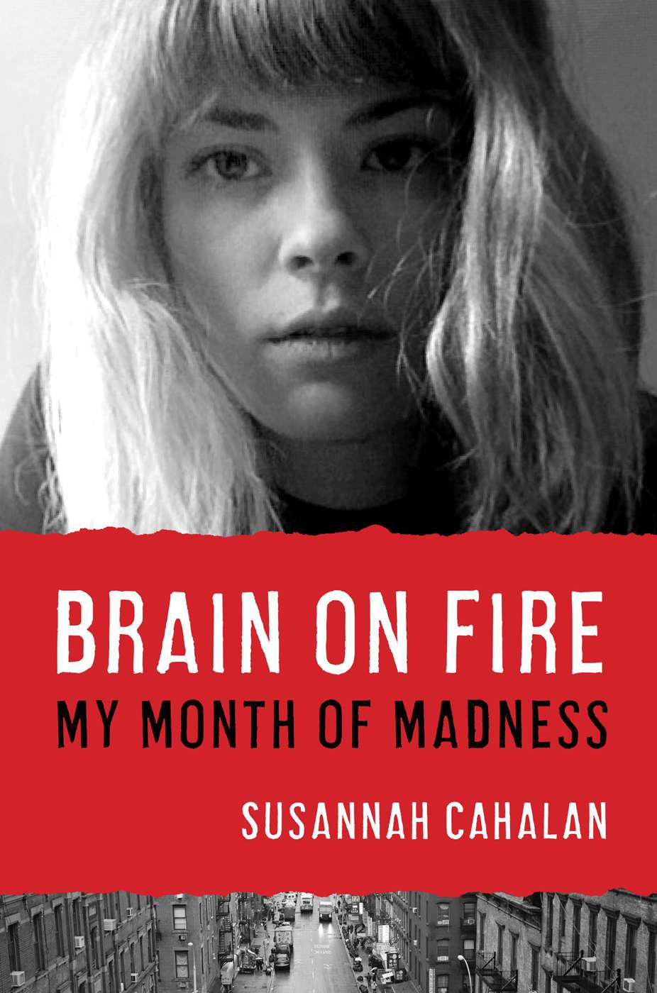 Brain On Fire My Month Of Madness Susannah Cahalan