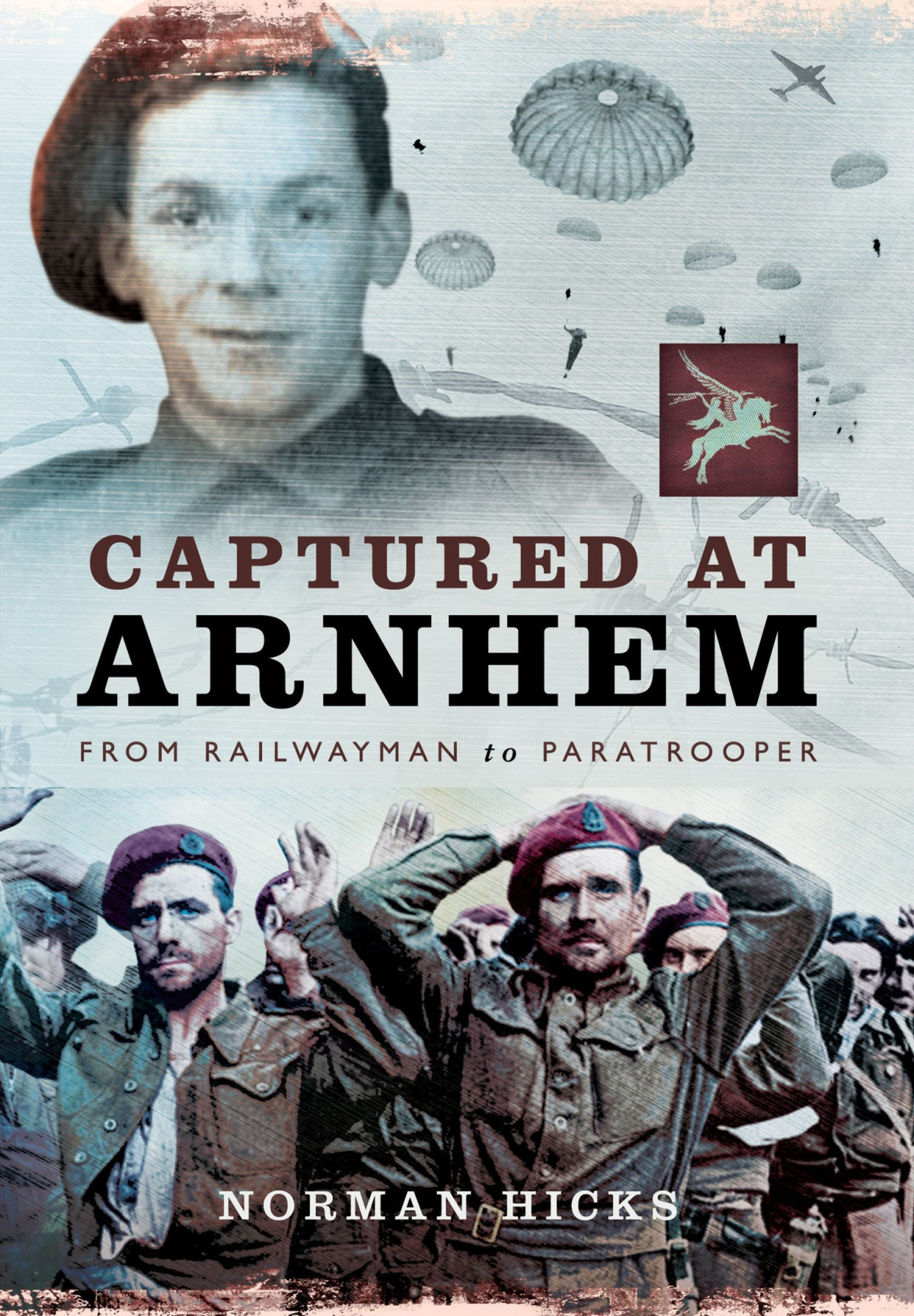 Captured At Arnhem From Railwayman To Paratrooper 1st Edition Norman Hicks