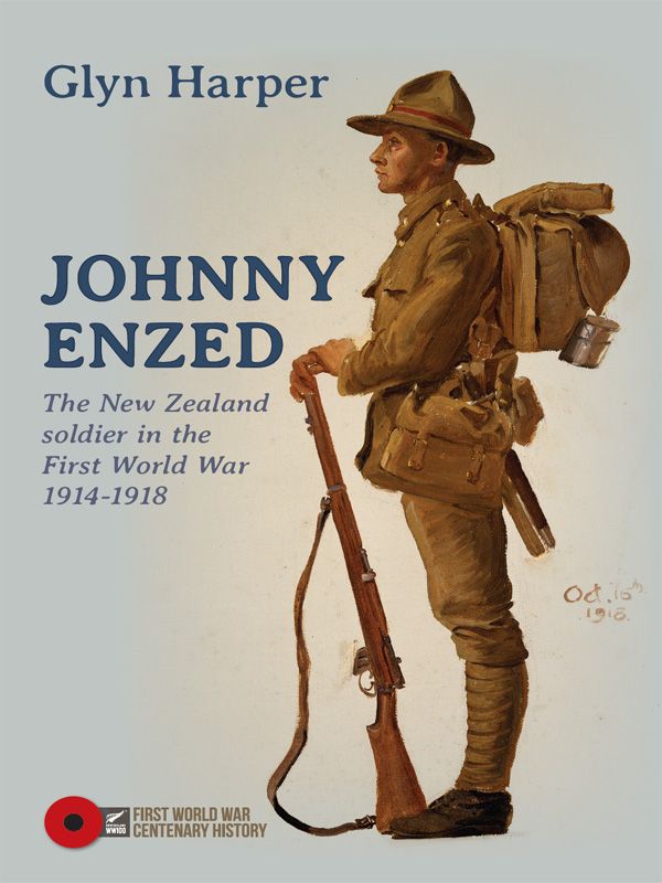 Johnny Enzed The New Zealand Soldier In The First World War 19141918 Glyn Harper