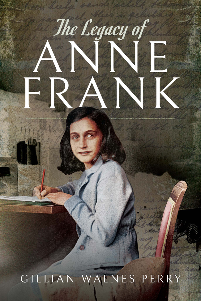 The Legacy Of Anne Frank 1st Edition Gillian Walnes Perry