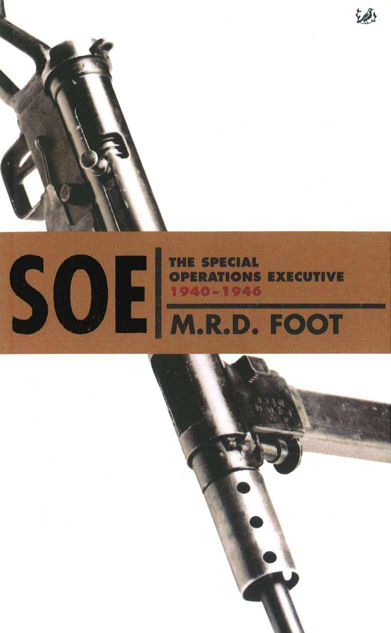 Soe The Special Operations Executive 19401946 Mrd Foot