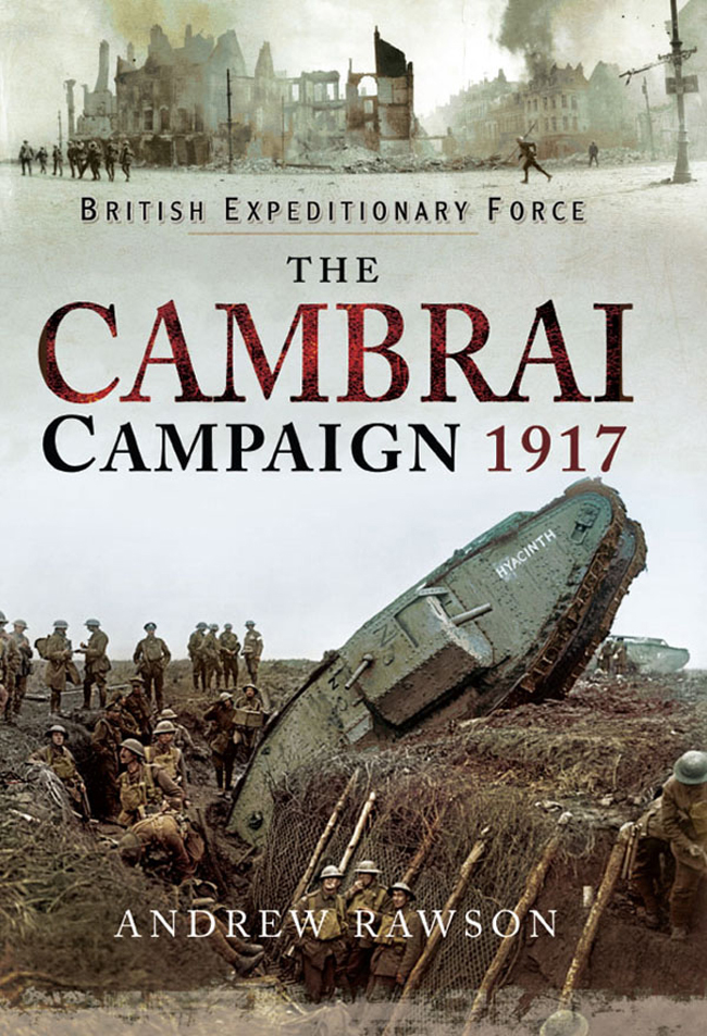 The Cambrai Campaign 1917 Andrew Rawson
