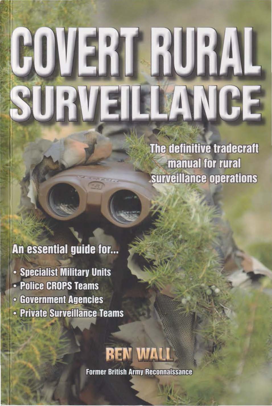 Covert Rural Surveillance The Definitive Tradecraft Manual For Rural Surveillance Operators 1st Edition Ben Wall