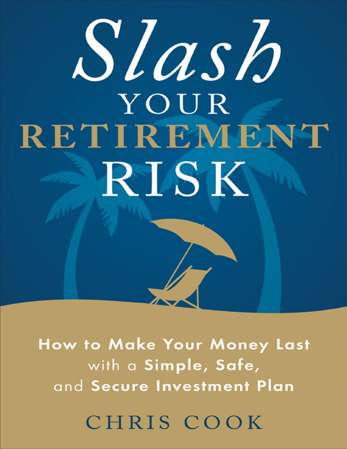 Slash Your Retirement Risk Chris Cook