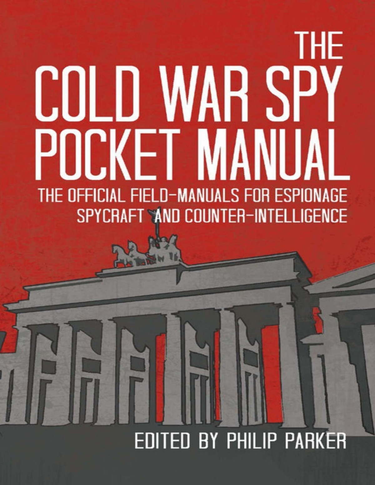 The Cold War Spy Pocket Manual The Official Fieldmanuals For Spycraft Espionage And Counterintelligence Philip Parker