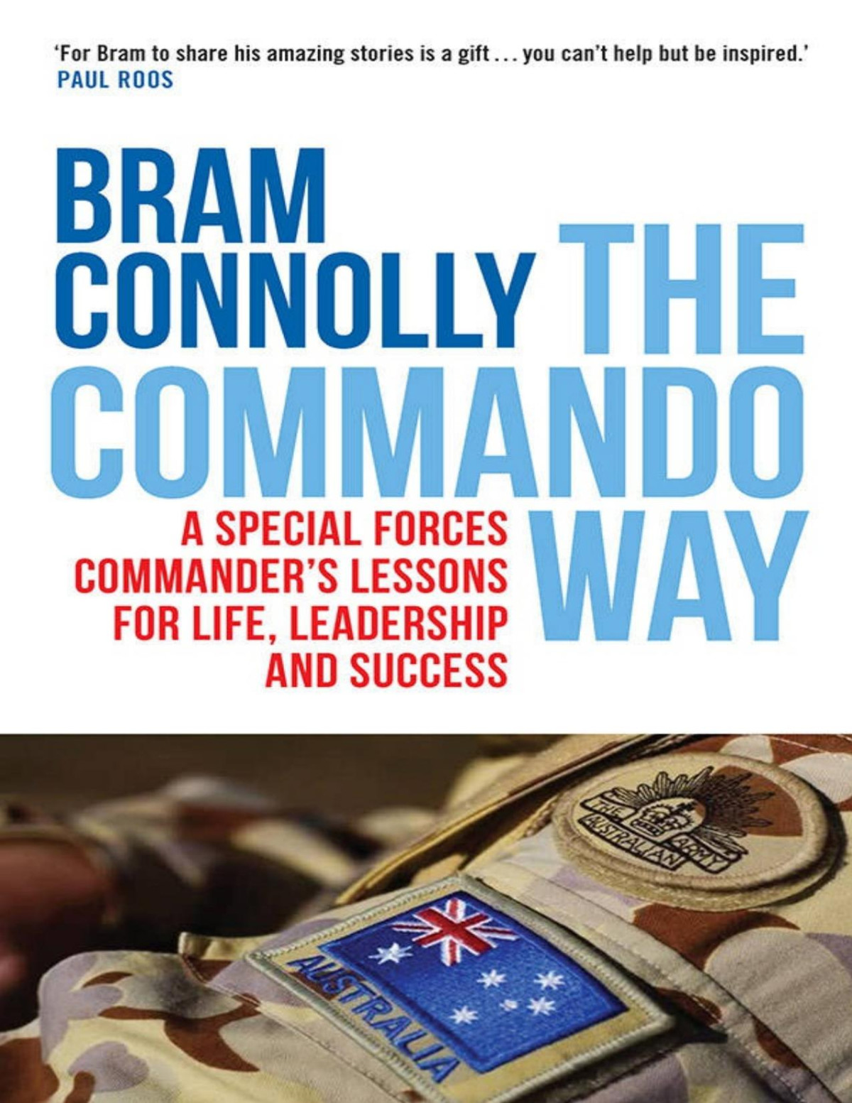 The Commando Way A Special Forces Commanders Lessons For Life Leadership And Success Bram Connolly Connolly