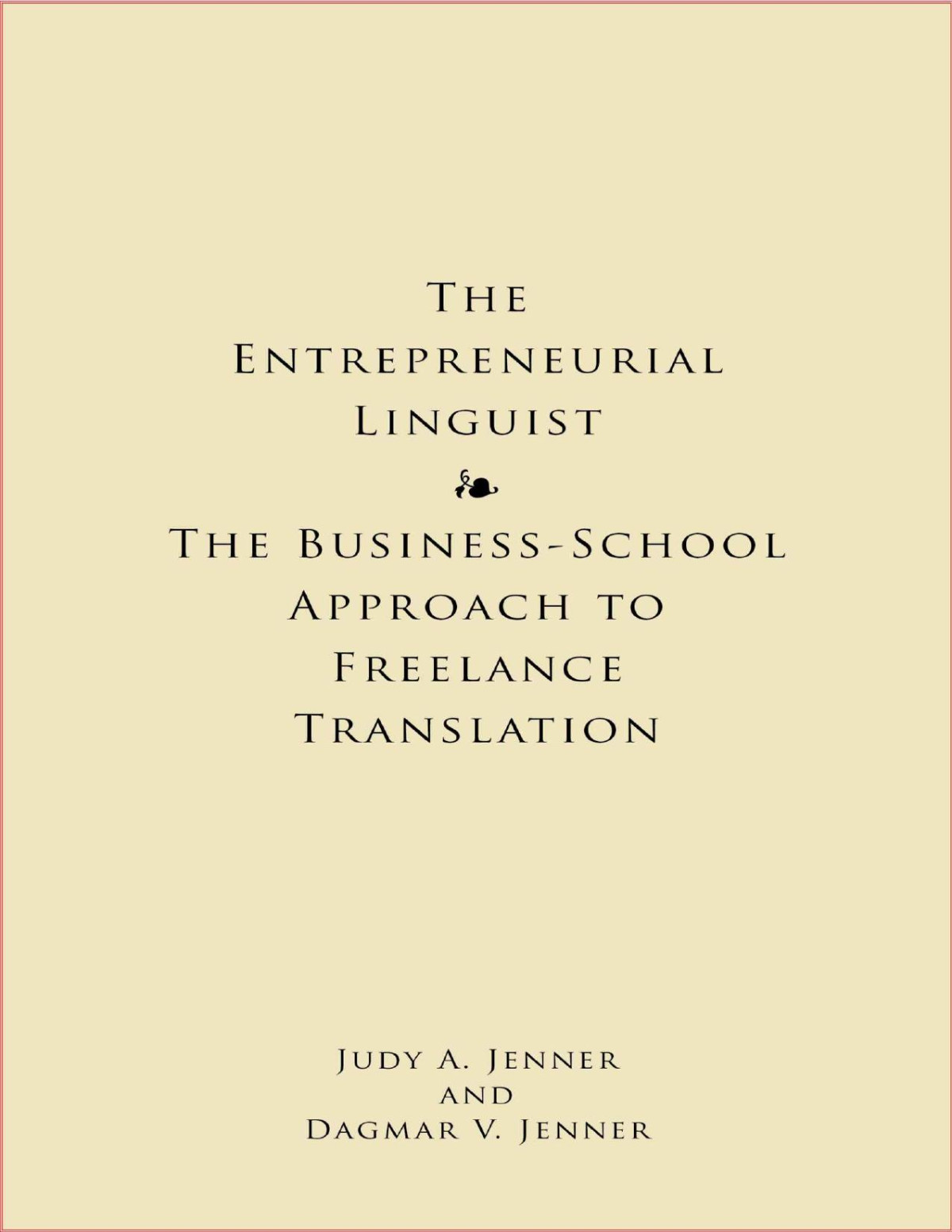 The Entrepreneurial Linguist The Businessschool Approach To Freelance Translation Judy Jenner Dagmar Jenner
