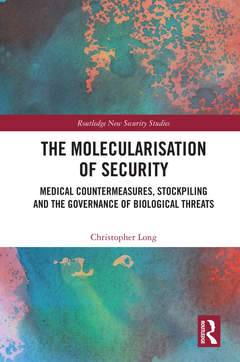 The Molecularisation Of Security Medical Countermeasures Stockpiling And The Governance Of Biological Threats Christopher Long