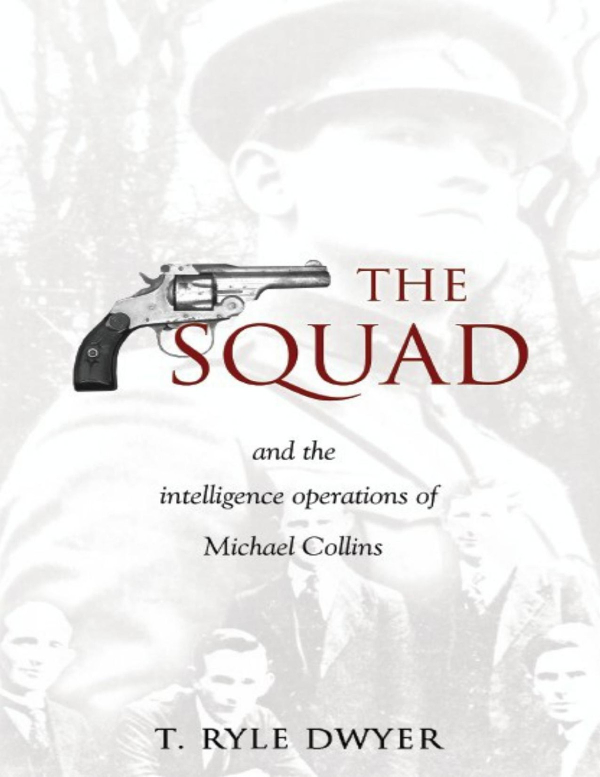 The Squad The Intelligence Operations Of Michael Collins Ryle Dwyer