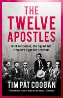 The Twelve Apostles Michael Collins The Squad And Irelands Fight For Freedom Unstated First Edition Tim Pat Coogan